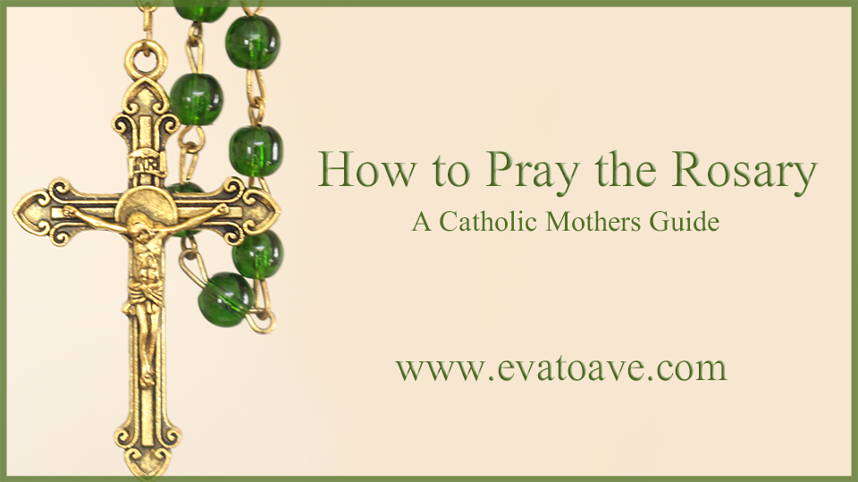 How to Pray the Rosary, A Catholic Mother’s Guide